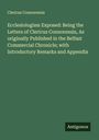 Clericus Connorensis: Ecclesiologism Exposed: Being the Letters of Clericus Connorensis, As originally Published in the Belfast Commercial Chronicle; with Introductory Remarks and Appendix, Buch