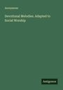 Anonymous: Devotional Melodies. Adapted to Social Worship, Buch