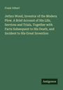 Frank Gilbert: Jethro Wood, Inventor of the Modern Plow. A Brief Account of His Life, Services and Trials, Together with Facts Subsequent to His Death, and Incident to His Great Invention, Buch