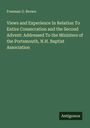 Freeman G. Brown: Views and Experience In Relation To Entire Consecration and the Second Advent: Addressed To the Ministers of the Portsmouth, N.H. Baptist Association, Buch