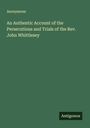 Anonymous: An Authentic Account of the Persecutions and Trials of the Rev. John Whittlesey, Buch