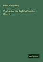 Robert Montgomery: The Ideal of the English Church: a Sketch, Buch