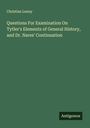 Christian Lenny: Questions For Examination On Tytler's Elements of General History, and Dr. Nares' Continuation, Buch