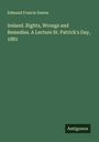 Edmund Francis Dunne: Ireland. Rights, Wrongs and Remedies. A Lecture St. Patrick's Day, 1881, Buch