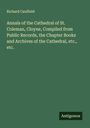 Richard Caulfield: Annals of the Cathedral of St. Coleman, Cloyne, Compiled from Public Records, the Chapter Books and Archives of the Cathedral, etc., etc., Buch