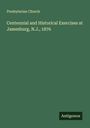 Presbyterian Church: Centennial and Historical Exercises at Jamesburg, N.J., 1876, Buch