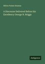 Milton Palmer Braman: A Discourse Delivered Before his Excellency George N. Briggs, Buch