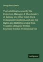 George Henry Lewis: The Liabilities Incurred by the Projectors, Managers & Shareholders of Railway and Other Joint-Stock Companies Considered, and also the Rights and Liabilites Arising from Transfers of Shares: Written Expressly for Non-Professional Use, Buch