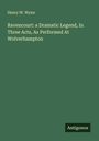 Henry W. Wynn: Ravencourt: a Dramatic Legend, In Three Acts, As Performed At Wolverhampton, Buch