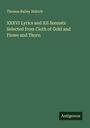 Thomas Bailey Aldrich: XXXVI Lyrics and XII Sonnets Selected from Cloth of Gold and Flowe and Thorn, Buch