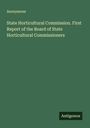 Anonymous: State Horticultural Commission. First Report of the Board of State Horticultural Commissioners, Buch