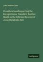 John Redman Coxe: Considerations Respecting the Recognition of Friends in Another World on the Affirmed Descent of Jesus Christ into Hell, Buch