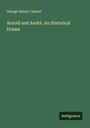 George Henry Calvert: Arnold and André. An Historical Drama, Buch
