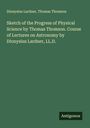 Dionysius Lardner: Sketch of the Progress of Physical Science by Thomas Thomson. Course of Lectures on Astronomy by Dionysius Lardner, LL.D., Buch