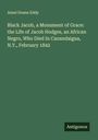 Ansel Doane Eddy: Black Jacob, a Monument of Grace: the Life of Jacob Hodges, an African Negro, Who Died In Canandaigua, N.Y., February 1842, Buch