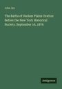 John Jay: The Battle of Harlem Plains Oration Before the New York Historical Society. September 16, 1876, Buch
