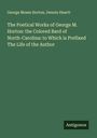George Moses Horton: The Poetical Works of George M. Horton: the Colored Bard of North-Carolina: to Which is Prefixed The Life of the Author, Buch