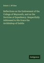 Robert J. M'Ghee: Reflections on the Endowment of the College of Maynooth, and on the Doctrine of Expediency. Respectfully Addressed to His Grace the Archbishop of Dublin, Buch