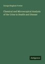 George Bingham Fowler: Chemical and Microscopical Analysis of the Urine in Health and Disease, Buch
