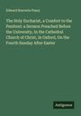 Edward Bouverie Pusey: The Holy Eucharist, a Comfort to the Penitent: a Sermon Preached Before the University, In the Cathedral Church of Christ, In Oxford, On the Fourth Sunday After Easter, Buch