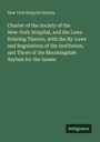 New York Hospital Society: Charter of the Society of the New-York Hospital, and the Laws Relating Thereto, with the By-Laws and Regulations of the Institution, and Those of the Bloomingdale Asylum for the Insane, Buch