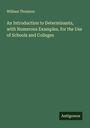William Thomson: An Introduction to Determinants, with Numerous Examples, for the Use of Schools and Colleges, Buch