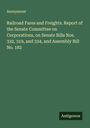 Anonymous: Railroad Fares and Freights. Report of the Senate Committee on Corporations, on Senate Bills Nos. 332, 319, and 334, and Assembly Bill No. 182, Buch