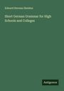 Edward Stevens Sheldon: Short German Grammar for High Schools and Colleges, Buch