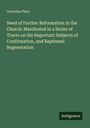 Octavius Piers: Need of Further Reformation in the Church: Manifested in a Series of Tracts on the Important Subjects of Confirmation, and Baptismal Regeneration, Buch