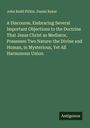 John Budd Pitkin: A Discourse, Embracing Several Important Objections to the Doctrine That Jesus Christ as Mediator, Possesses Two Nature: the Divine and Human, in Mysterious, Yet All Harmonous Union., Buch