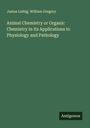 Justus Liebig: Animal Chemistry or Organic Chemistry in its Applications to Physiology and Pathology, Buch