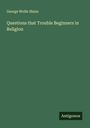 George Wolfe Shinn: Questions that Trouble Beginners in Religion, Buch