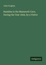 John Croghan: Rambles in the Mammoth Cave, During the Year 1844, by a Visitor, Buch