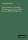 Lawrence Rawstorne: Some Remarks On Lancashire Farming, and On Various Subjects Connected With The Agriculture, Buch