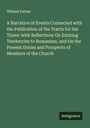 William Palmer: A Narrative of Events Connected with the Publication of the Tracts for the Times: with Reflections On Existing Tendencies to Romanism, and On the Present Duties and Prospects of Members of the Church, Buch