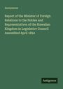 Anonymous: Report of the Minister of Foreign Relations to the Nobles and Representatives of the Hawaiian Kingdom in Legislative Council Assembled April 1854, Buch