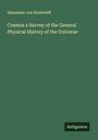Alexander Von Humboldt: Cosmos a Survey of the General Physical History of the Universe, Buch