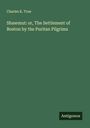 Charles K. True: Shawmut: or, The Settlement of Boston by the Puritan Pilgrims, Buch