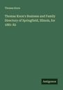 Thomas Knox: Thomas Knox's Business and Family Directory of Springfield, Illinois, for 1881-82, Buch