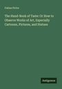 Fabius Pictor: The Hand-Book of Taste: Or How to Observe Works of Art, Especially Cartoons, Pictures, and Statues, Buch
