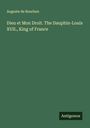 Auguste de Bourbon: Dieu et Mon Droit. The Dauphin-Louis XVII., King of France, Buch