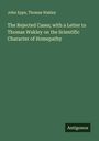 John Epps: The Rejected Cases; with a Letter to Thomas Wakley on the Scientific Character of Homepathy, Buch