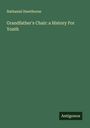 Nathaniel Hawthorne: Grandfather's Chair: a History For Youth, Buch
