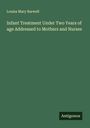 Louisa Mary Barwell: Infant Treatment Under Two Years of age Addressed to Mothers and Nurses, Buch