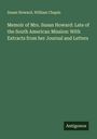 Susan Howard: Memoir of Mrs. Susan Howard: Late of the South American Mission: With Extracts from her Journal and Letters, Buch