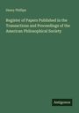 Henry Phillips: Register of Papers Published in the Transactions and Proceedings of the American Philosophical Society, Buch