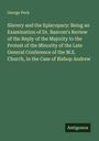 George Peck: Slavery and the Episcopacy: Being an Examination of Dr. Bascom's Review of the Reply of the Majority to the Protest of the Minority of the Late General Conference of the M.E. Church, in the Case of Bishop Andrew, Buch
