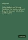 Travers Twiss: On Certain Tests of a Thriving Population. Four Lectures Delivered Before the University of Oxford, in Lent Term, 1845, Buch