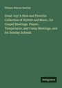 William Warren Bentley: Great Joy! A New and Favorite Collection of Hymns and Music, for Gospel Meetings, Prayer, Temperance, and Camp Meetings, and for Sunday Schools, Buch