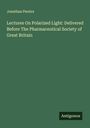 Jonathan Pereira: Lectures On Polarized Light: Delivered Before The Pharmaceutical Society of Great Britain, Buch